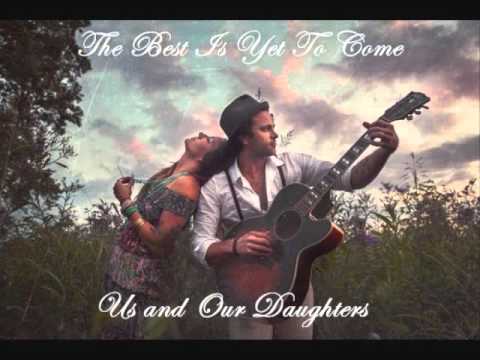 The Best Is Yet To Come by Us and Our Daughters