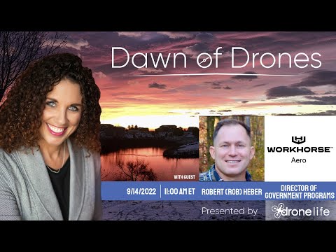 Dawn of Drones | Episode 59: Robert (Rob) Heber, Director of Government Programs, Workhorse Group