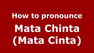 How to pronounce Mata Chinta (mata Cinta)