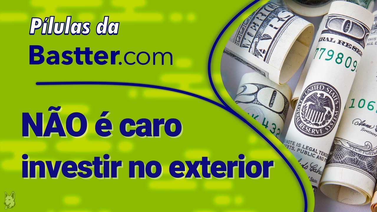Investir no Exterior não é caro - Pílulas da Bastter.com