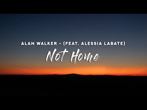 Alan Walker - Not Home (Lyrics) feat. Alessia Labate
