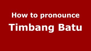 How to pronounce Timbang Batu