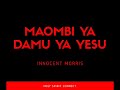 Maombi ya Damu ya Yesu (With Music) by Innocent Morris