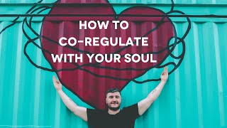 How to co-regulate with your soul