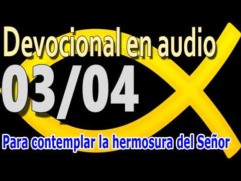 Devocional en audio 03/04 - Para contemplar la hermosura del Señor