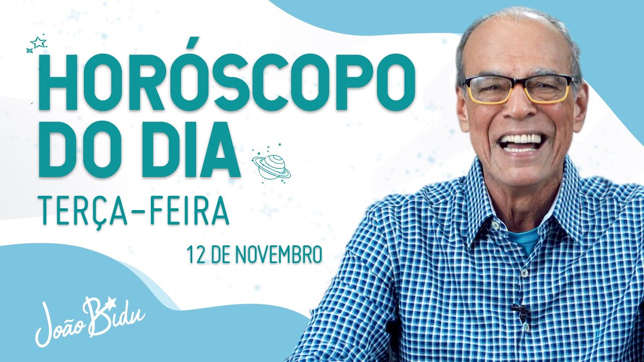 Horóscopo do Dia 12 de Novembro de 2024 - Terça | POR JOÃO BIDU