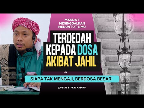 Terdedah Kepada Dosa Akibat Jahil  | Ustaz Syakir Nasoha
