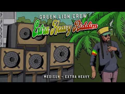 MediSun & Green Lion Crew - 'Extra Heavy' (Extra Heavy Riddim)