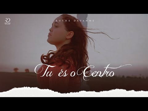 Ruthe Dayanne - Tu És o Centro (Clipe Oficial)
