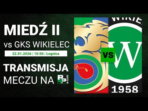 [MECZ TOWARZYSKI] Miedź II Legnica - GKS Wikielec