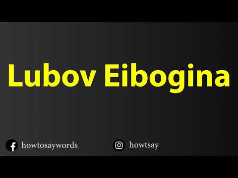 How To Pronounce Lubov Eibogina