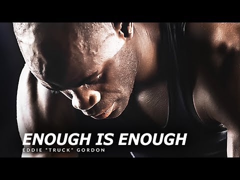 ENOUGH IS ENOUGH - Best Motivational Speech Video (Featuring Eddie "Truck" Gordon)