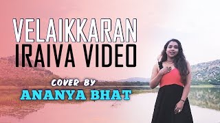 Velaikkaran - Iraiva Cover Video | Ananya Bhat | Anirudh Ravichander | SivaKarthikeyan