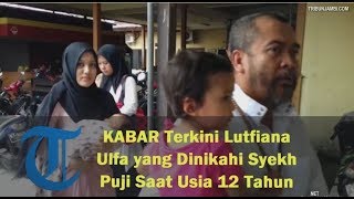 Download lagu KABAR Terkini Lutfiana Ulfa yang Dinikahi Syekh Puji Saat Usia 12 Tahun mp3
