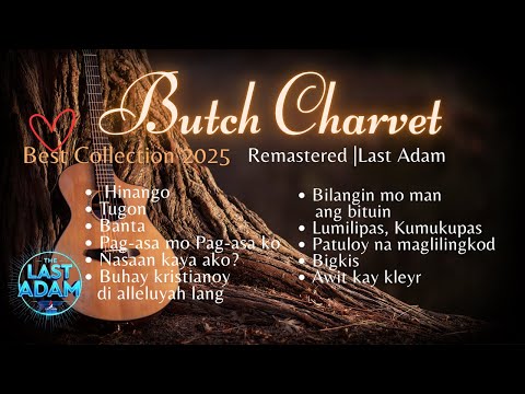 BUTCH CHARVET BEST COLLECTION 2025 | Last Adam #tagalogworship  #christianmusic 