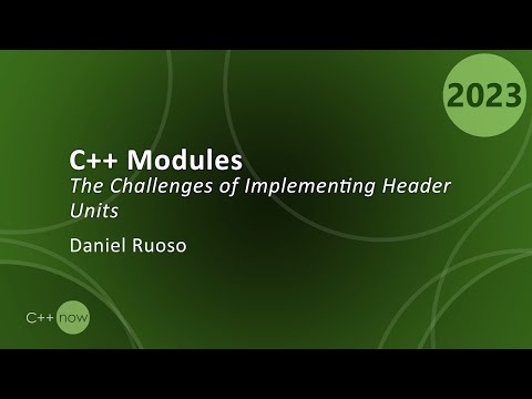 The Challenges of Implementing C++ Header Units: C++ Modules - Daniel Ruoso - CppNow 2023