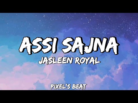 Assi Sajna - Jasleen Royal | Lyrics | @Pixels_beat |