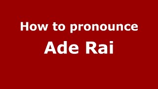 How to pronounce Ade Rai