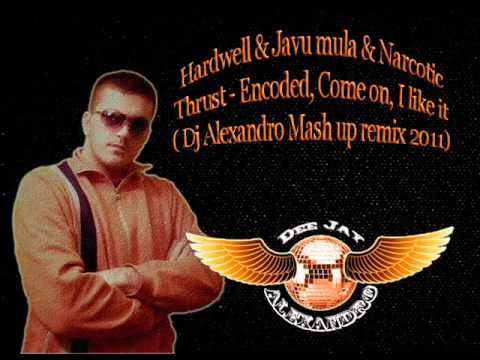Hardwell & Javi Mula & Narcotic Thrust   Encoded, Come on, I lik