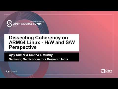 Dissecting Coherency on ARM64 Linux   HW and SW Perspective -  Ajay Kumar & Smitha T  Murthy