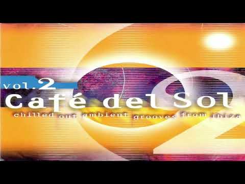 V.A. - Café Del Sol Vol. 2 (Chilled Out Ambient Grooves From Ibiza) | Full Mix