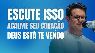 Escute Isso Acalme Seu Coração Deus Está Te Vendo | Deive Leonardo