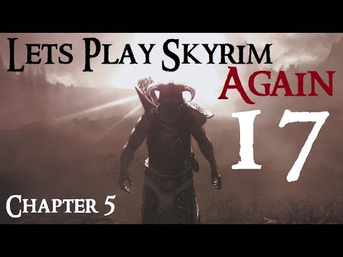 Let's Play Skyrim Again : Chapter 5 Ep 17