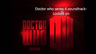 Doctor who series 6  soundtrack- Locked On HD