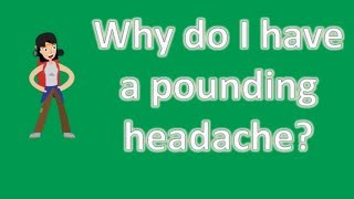 Why do I have a pounding headache ? | Top Health FAQ Channel