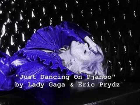 Just Dancing On Pjanoo (Vannisje Msh) - Lady Gaga/Eric Prydz