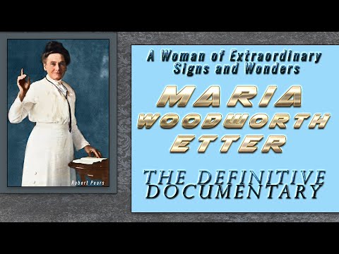 Maria Woodworth Etter  The Definitive Documentary  A Woman of Incredible Signs and Wonders