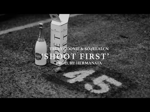 Truly Goonie x So4real CN - Shoot First (Official Music Video)