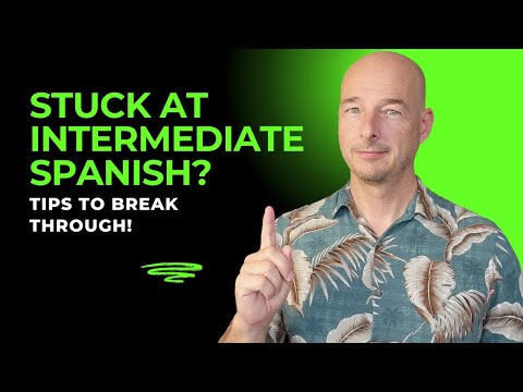 Stuck at Intermediate Spanish? How to Break Free!