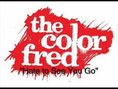 The Color Fred- Hate to See You Go
