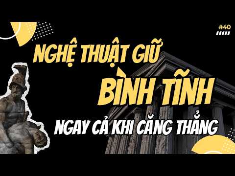Nghệ Thuật Giữ Bình Tĩnh Trong Tình Huống Căng Thẳng | Lối Sống Khắc Kỷ