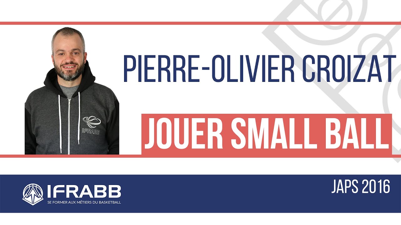 Pierre Olivier CROIZAT : "Jouer Small Ball" - JAPS ALPES 2016