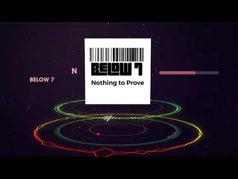 Nothing to Prove by Below 7