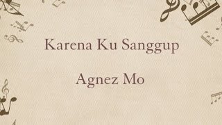 Download lagu Karena Ku Sanggup – Agnes Mo | Lirik Lagu mp3 Download lagu Karena Ku Sanggup – Agnes Mo | Lirik Lagu mp3