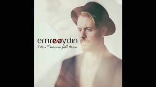 Emre Aydın - I Don`t Wanna Fall Down (Official Audio with Lyrics)