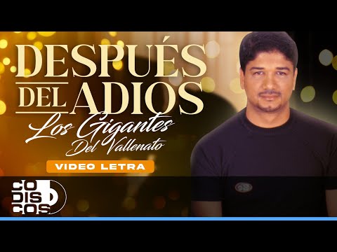 Después Del Adiós, Los Gigantes Del Vallenato - Video Letra