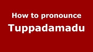 How to pronounce Tuppadamadu