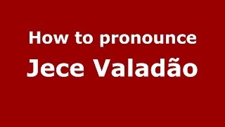 How to pronounce Jece Valadão