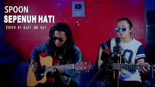 SPOON-SEPENUH HATI || ACOUSTIC CONER BY OJAY BESUT &amp; RAY