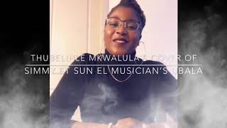 Thubelihle Mkwalula’s Cover of Simmy ft Sun El Musician’s Ubala