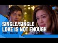 Single Single Love Is Not Enough FULL MOVIE Shaina Magdayao And Matteo Guidicelli Cinema One
