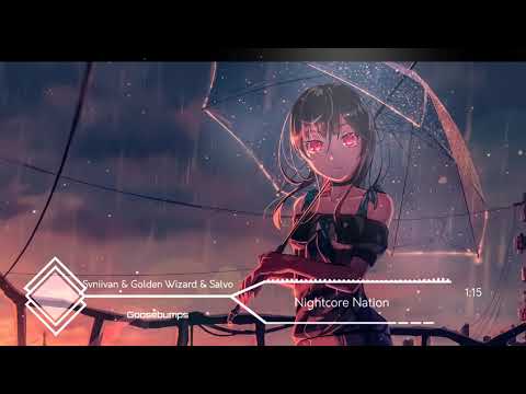 Nightcore - GOOSEBUMPS (Svniivan & Golden Wizard & Salvo)