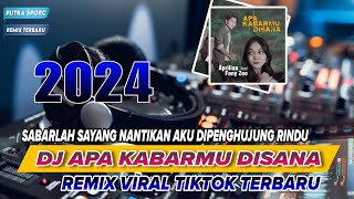 Download lagu DJ APA KABARMU DISANA APRILIAN & FANY ZEE FULL BASS REMIX TERBARU 2023 VIRALL ( SABARLAH SAYANG ) mp3