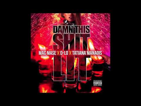 MAC MASE X D-LO X TATIANA MANAOIS | DAMN THIS SHIT LIT