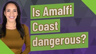 Is Amalfi Coast dangerous?