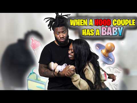 WHEN A HOOD COUPLE HAS A BABY!
